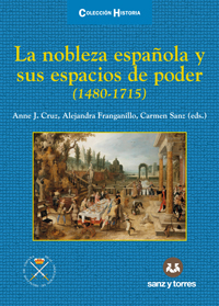 La nobleza española y sus espacios de poder (1480-1715)