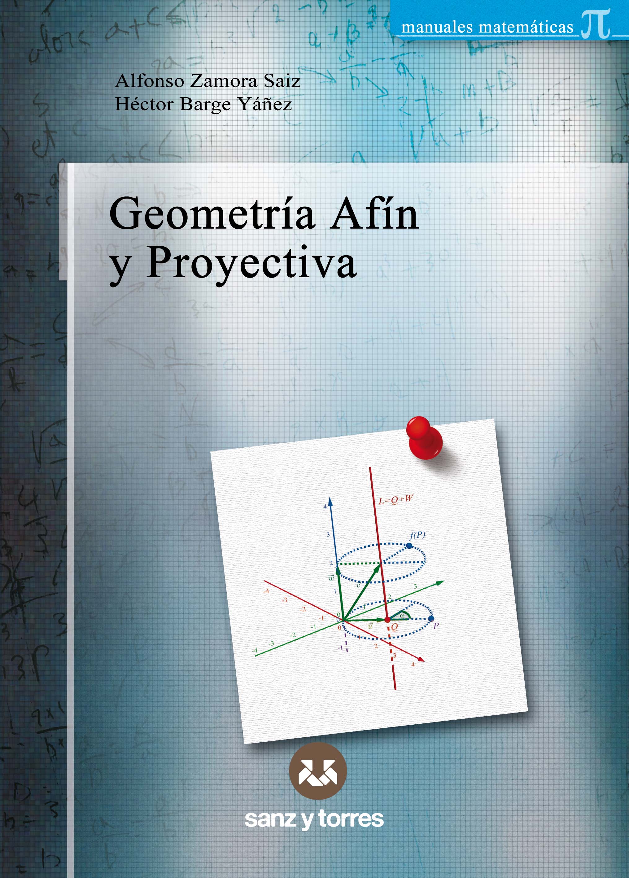 Editorial Sanz y Torres - Geometría afín y proyectiva | Alfonso Zamora Saiz  y Héctor Barge Yáñez | 978-84-18316-62-3